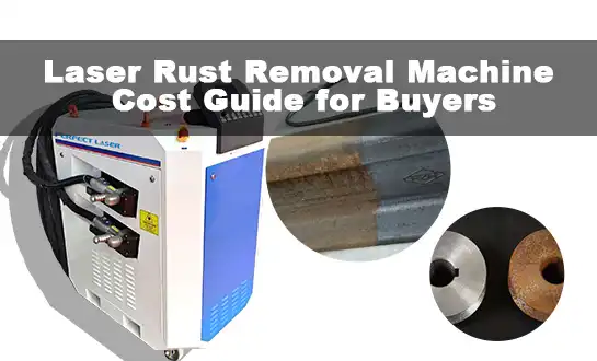 Laser Rust Removal Machine Cost Guide for Buyers